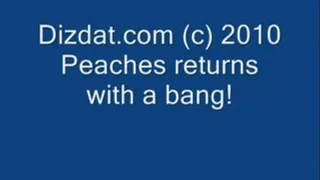 PEACHES RETURNS WITH A BANG!