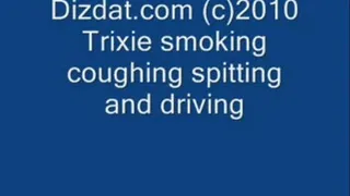 Trixie Smoking,coughing,spitting,driving