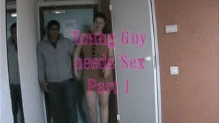 Young Guy need Sex Part 1