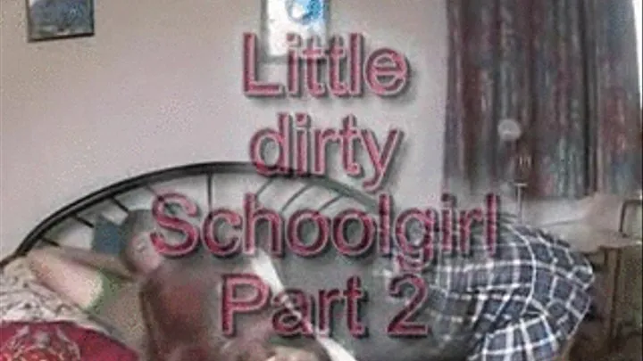 Little dirty schoolgirl Part 2