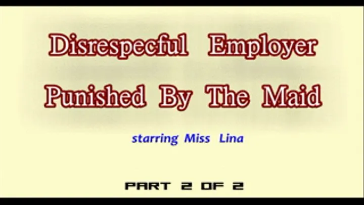 Disrespectful Employer Punished by the Maid - Part 2 of 2