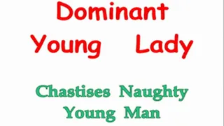 Dominant Young Lady Chastises Naughty Young Man - Part 1