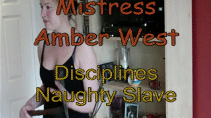 Mistress Amber Disciplines Naughty Slave - Part 1