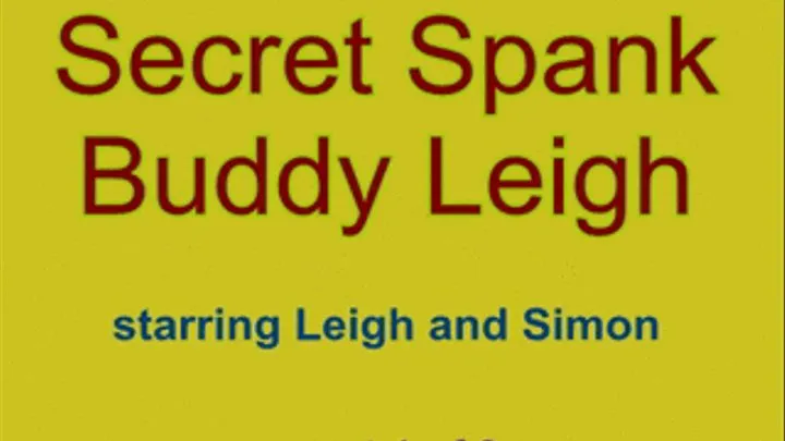 Secret Spank Buddy Leigh - Part 1