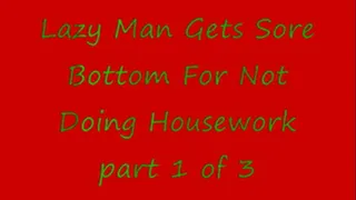 Lazy Man Gets Sore Bottom For Not Doing Housework - Part 1