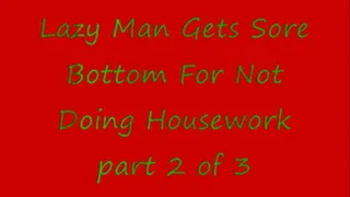 Lazy Man Gets Sore Bottom For Not Doing Housework - Part 2