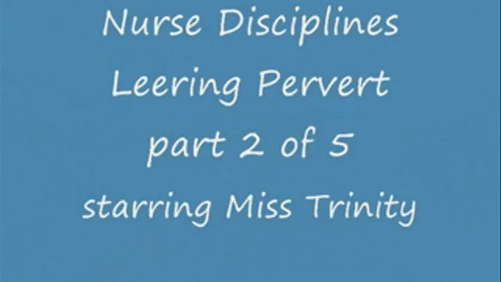 Nurse Disciplines Leering Pervert - Part 2