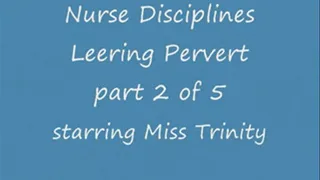 Nurse Disciplines Leering Pervert - Part 2