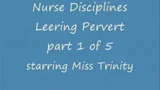 Nurse Disciplines Leering Pervert - Part 1