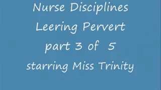 Nurse Disciplines Leering Pervert - Part 3