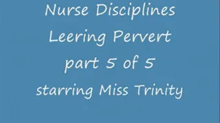 Nurse Disciplines Leering Pervert - Part 5