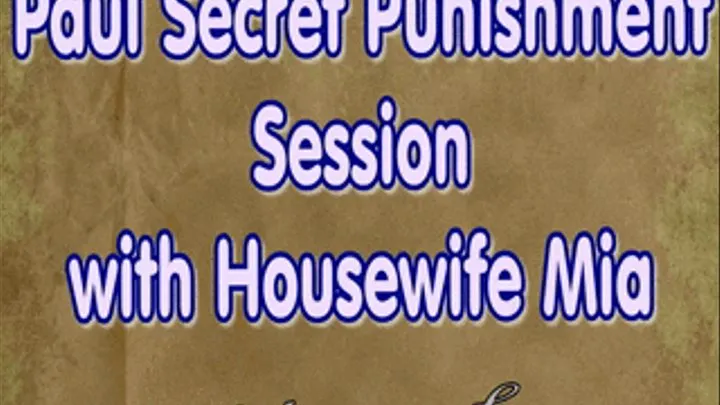 Pauls Secret Punishment Session with Housewife Mia - ( part 1 of 2 )