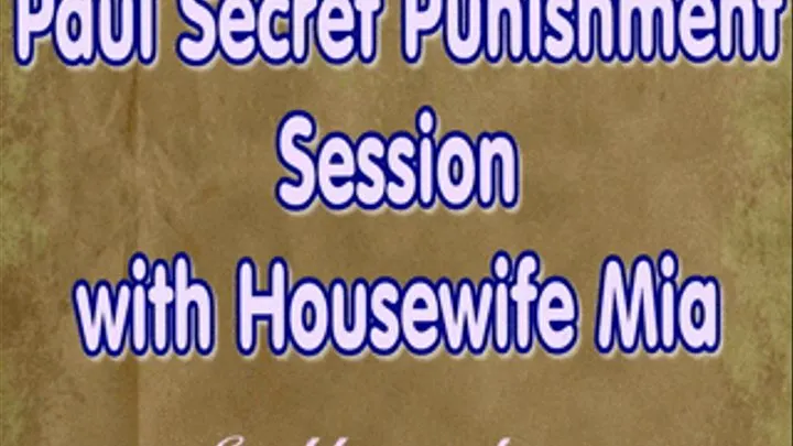 Pauls Secret Punishment Session with Housewife Mia - ( full video )