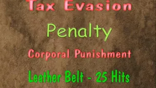 TAX EVASION - Penalty - Corporal Punishment - Leather Belt ( 25 Hits )