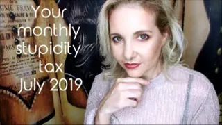 Your monthly stupidity tax July 2019