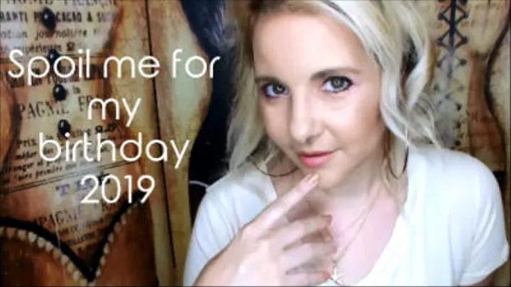 Spoil me for my birthday 2019