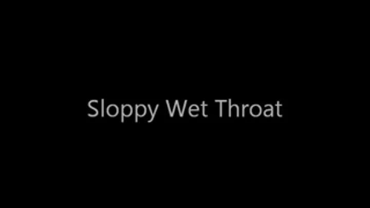 The Sloppy Wet Throat