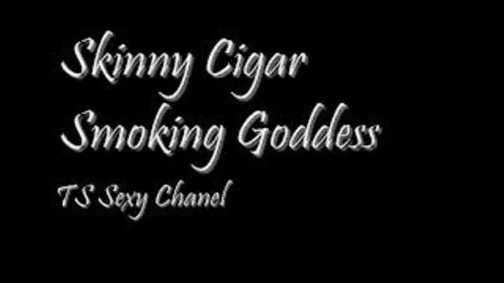 Skinny Cigar Smoking Goddess