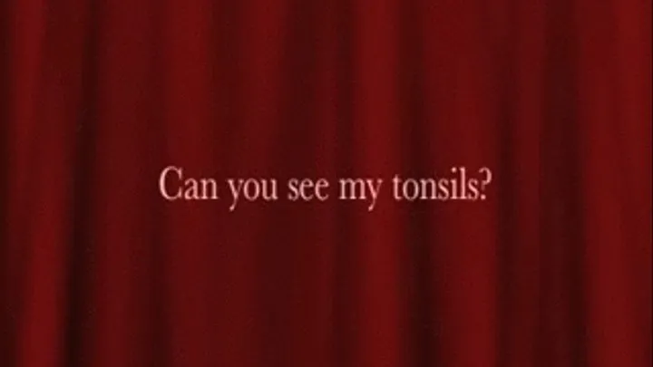 Can you see my tonsils?