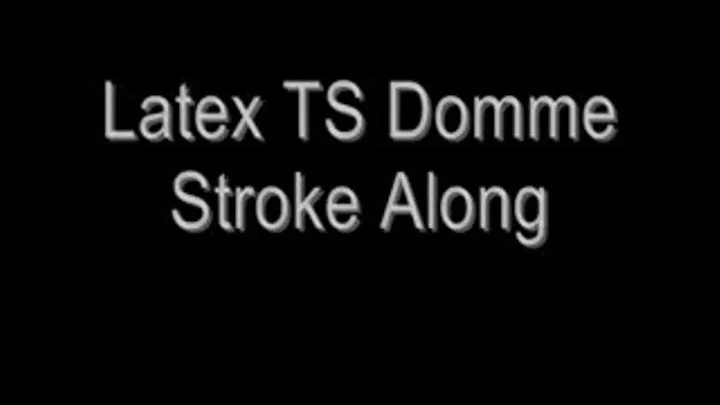 Latex TS Domme Stroke Along