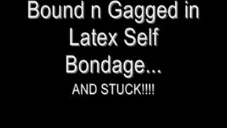 Bound & Gagged in Latex Self Bondage - STUCK!!!