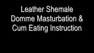 Leather Shemale Domme Masturbation & Cum Eating Instruction