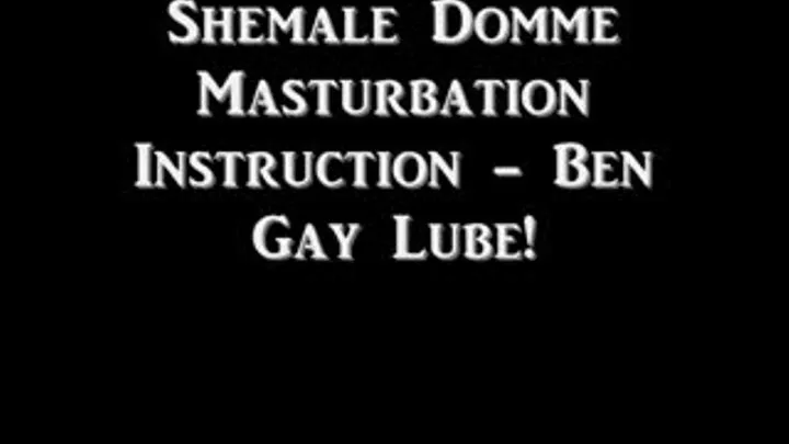 Shemale Domme Masturbation Instruction - Ben Gay!