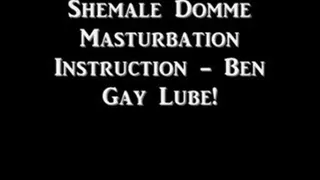 Shemale Domme Masturbation Instruction - Ben Gay!