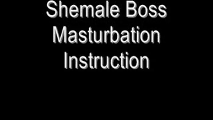 Shemale Boss Masturbation Instruction