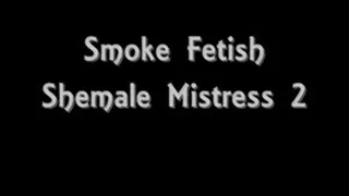 Smoke Fetish Shemale Mistress 2