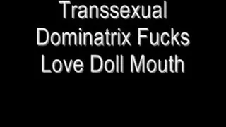 Transsexual Dominatrix Fucks Love Doll Mouth