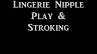 Lingerie Nipple Play & Stroking