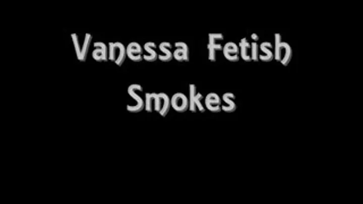 Vanessa Fetish Smokes