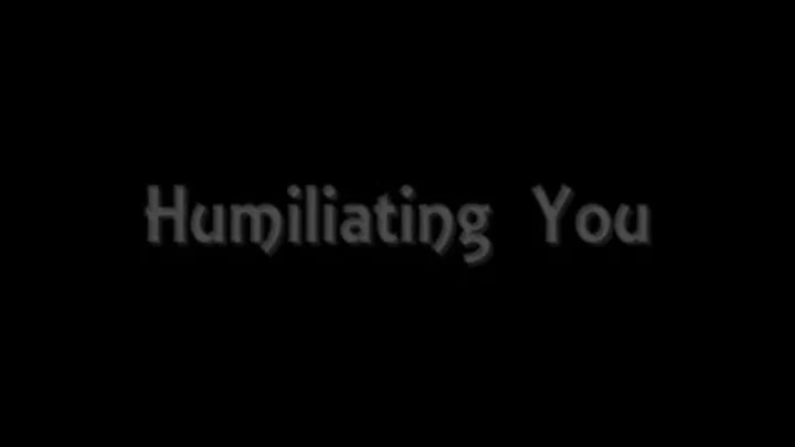 Humiliating You