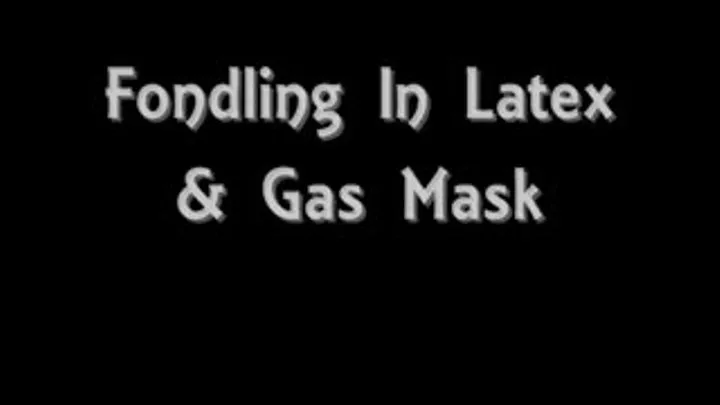 Fondling In Latex & Gas Mask