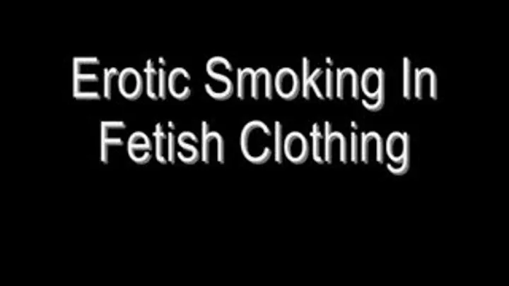 Erotic Smoking In Fetish Clothing