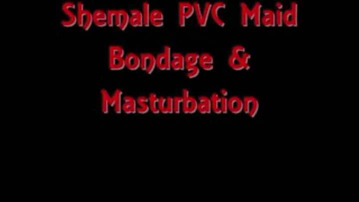 Shemale PVC Maid Bondage & Masturbation