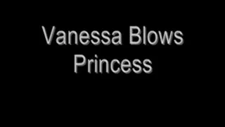 Vanessa Blows Princess