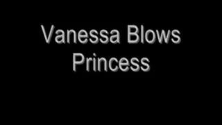 Vanessa Blows Princess