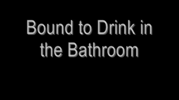 Bound to Drink in the Bathroom