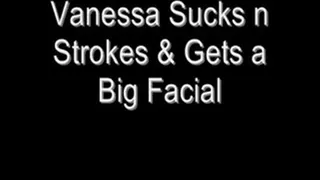 Vanessa Sucks n Strokes & Gets Facial