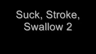 Suck, Stroke, Swallow 2
