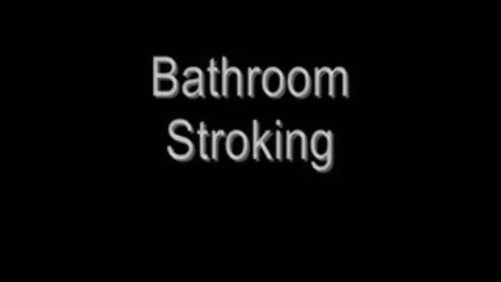 Bathroom Stroking