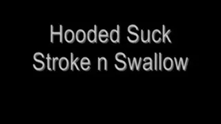 Hooded Suck Stroke n Swallow