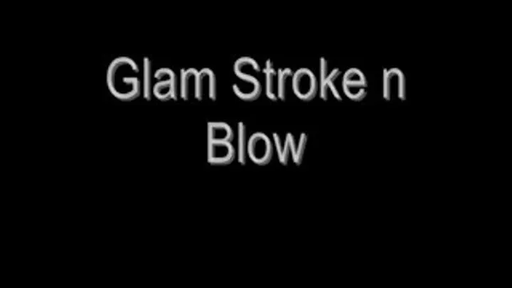 Glam TS Stroke n Blow