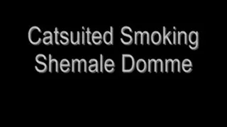 Catsuited Smoking Shemale Domme