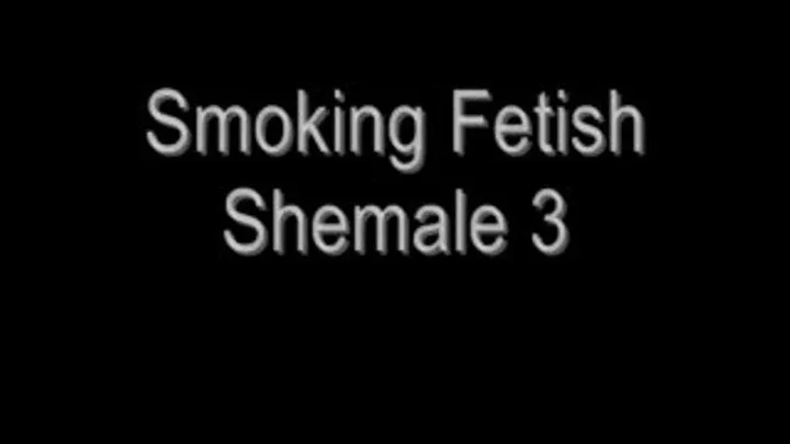 Fetish Shemale Smoking 3