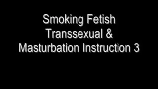 Fetish Smoking Transsexual & Masturbation Instruction 3