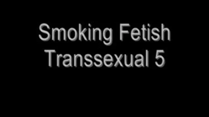 Smoking Fetish Transsexual 5