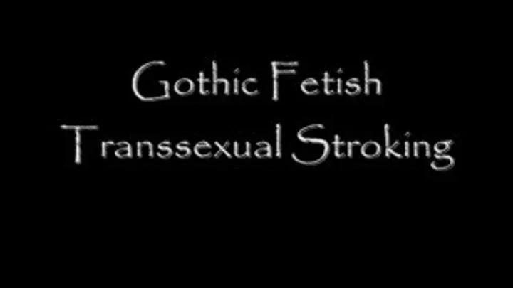 Gothic Transsexual Stroking